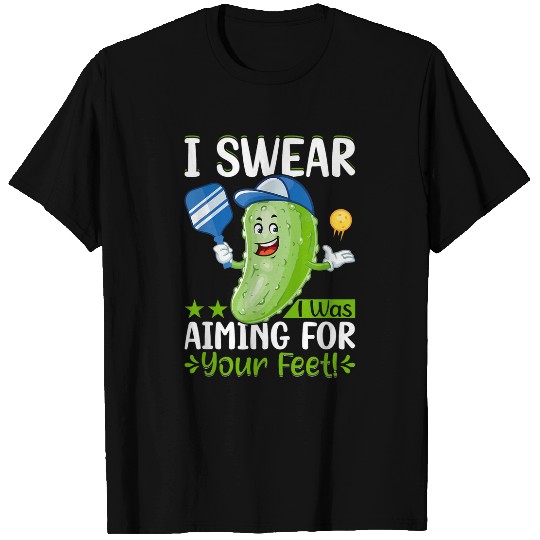 I swear i was aiming for your feet Pickleball Lover T-Shirts
