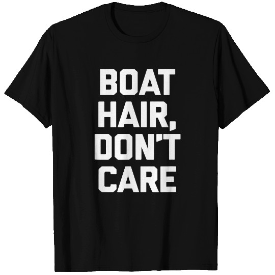 Boat Hair Dont Care funny cruise vacation boat T-Shirts