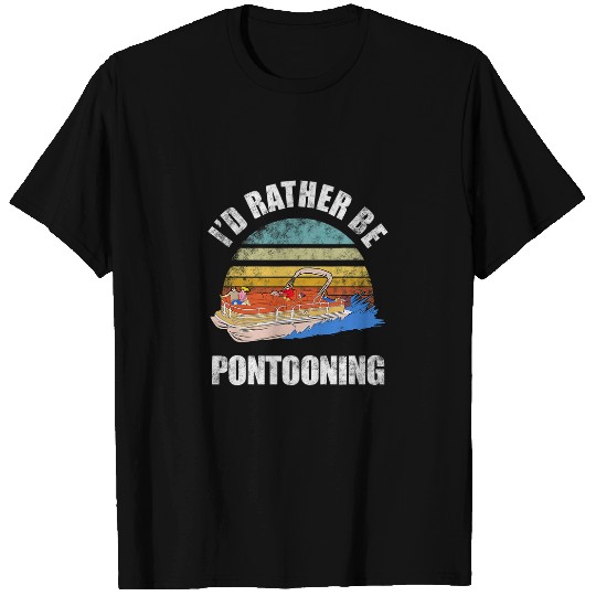 Id Rather Be Pontooning Boating Lake Funny Pontoon Boat 1 T-Shirts