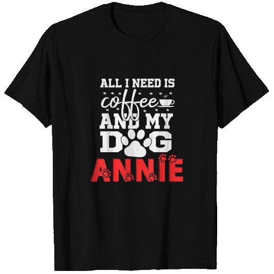 Dog Name Annie All In Need Is Coffee My Dog Named Annie T-Shirts