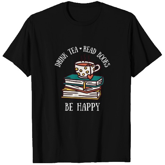 Drink Tea Read Books Be Happy Geeky Book Worm Tee T-Shirts