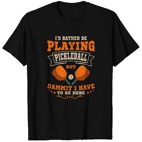 Id Rather Be Playing Pickleball Funny Pickleball Paddle T-Shirts