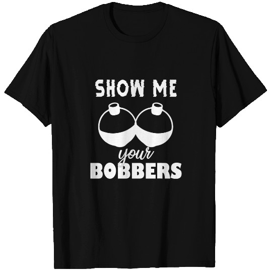 Show me your Bobbers Reel Hook Adventure Trout Outdoor Rod 3 T-Shirts