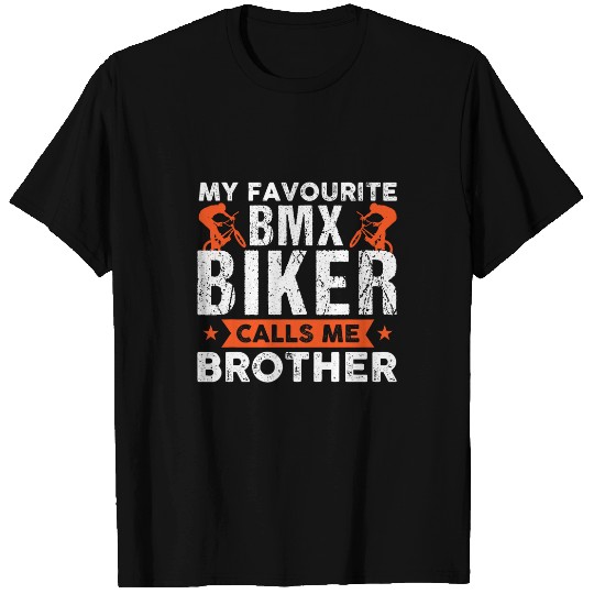 my favourite BMX biker calls me brother biker T-Shirts