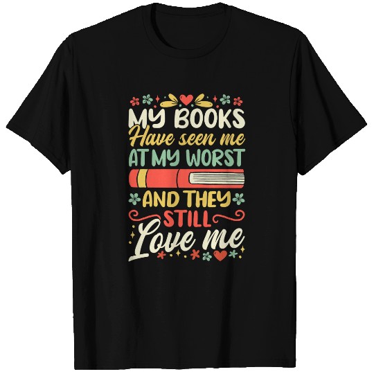 Reading Book Lover My Books Have Seen Me At My Worst And T-Shirts