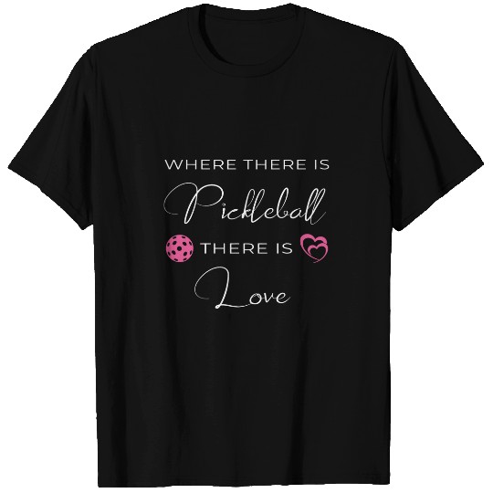 Funny Pickleball Pun Where There Is Pickleball There Is Love T-Shirts