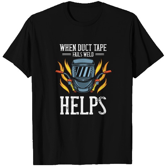 When Duct Tape Fails Metalworking Welding Worker Welder T-Shirts