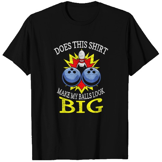 Does This Make My Balls Look Big Bowling 2 T-Shirts