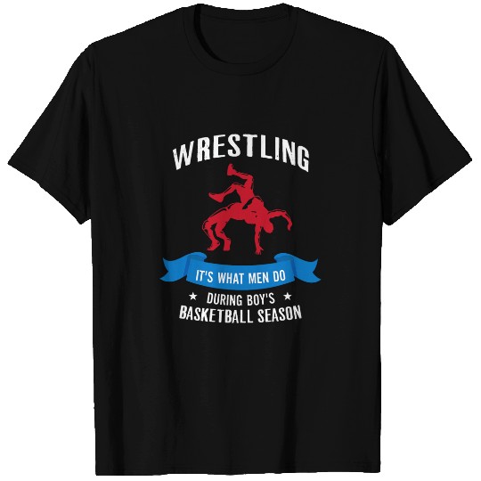 Wrestling Its What Men Do During Boys Basketball Season 7 T-Shirts