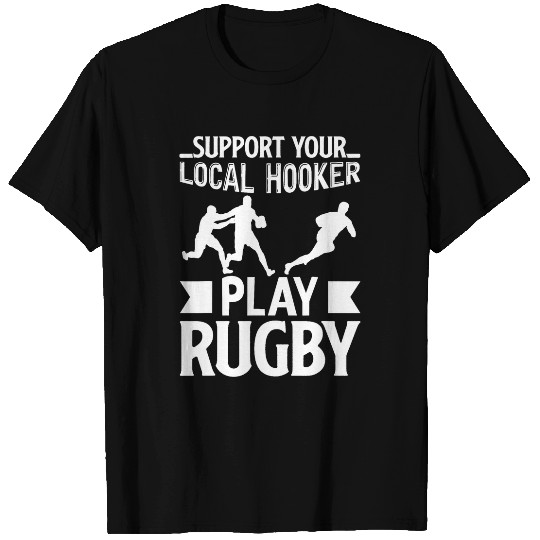 Support Your Local Hooker Play Rugby Funny Gift T-Shirts