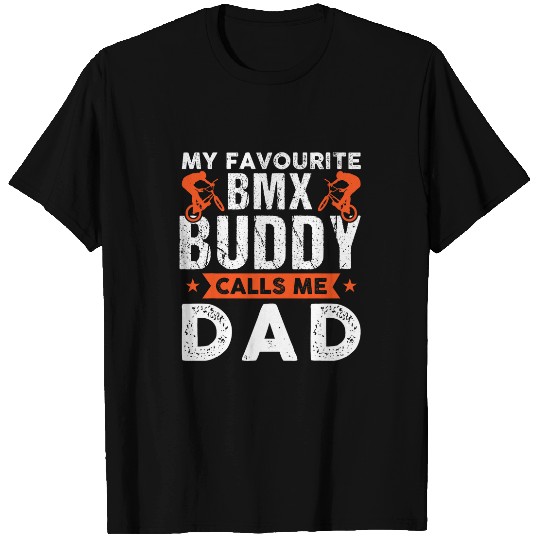 my favourite BMX buddy calls me dad biker T-Shirts