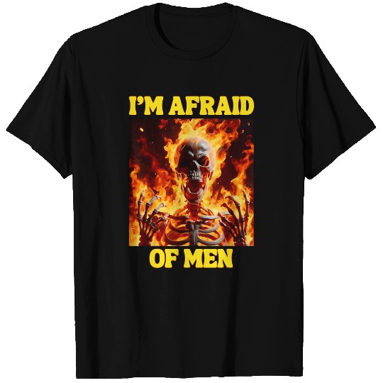 Im Afraid Of Men Funny Cringe Hard Skeletons Meme Flames T-Shirts
