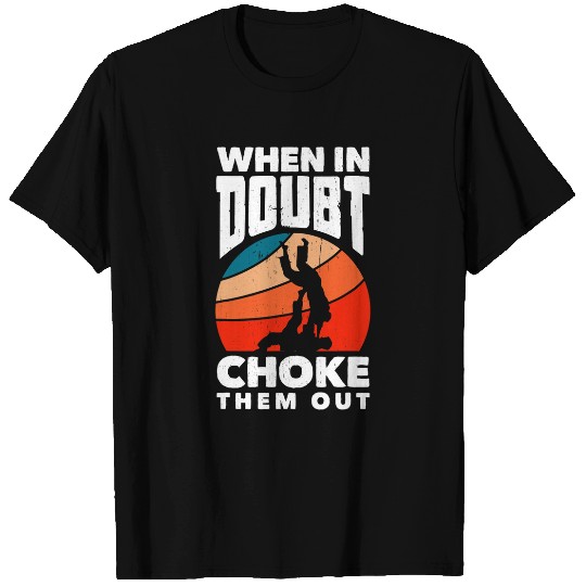 When Doubt Choke Them Out Karate Jiu Jitsu T-Shirts