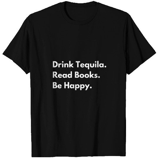 Drink Tequila Read Books Be Happy T-Shirts