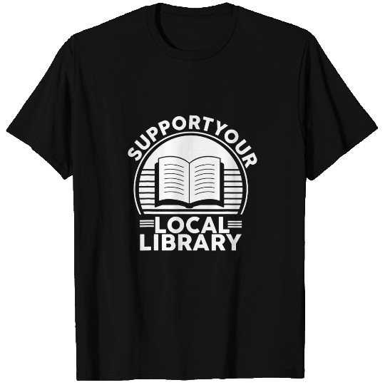Support Your Local Library Book Lovers T-Shirts