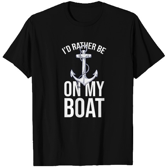 Id Rather Be On My Boat Sailor Boating Captain T-Shirts