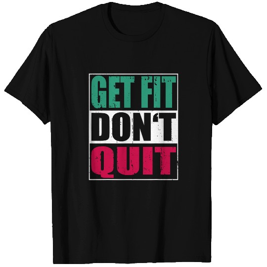 Get Fit Dont Quit Men Women Fitness Bodybuilding T-Shirts