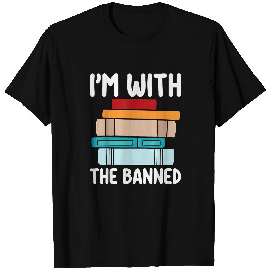Im With The Banned Funny Book Readers I Read Banned Books 1 T-Shirts
