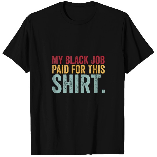 My Black Job Paid For This Funny vintagess Dad Worker T-Shirts