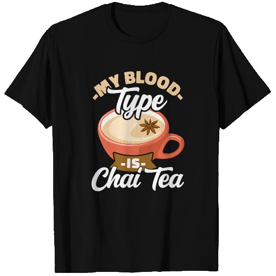 My Blood Type Is Chai Tea Indian Tea Spiced Tea Milk Tea T-Shirts