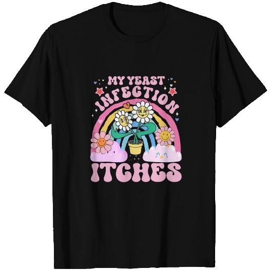 Funny Meme My Yeast Infection Itches Weird Humor Offensive T-Shirts
