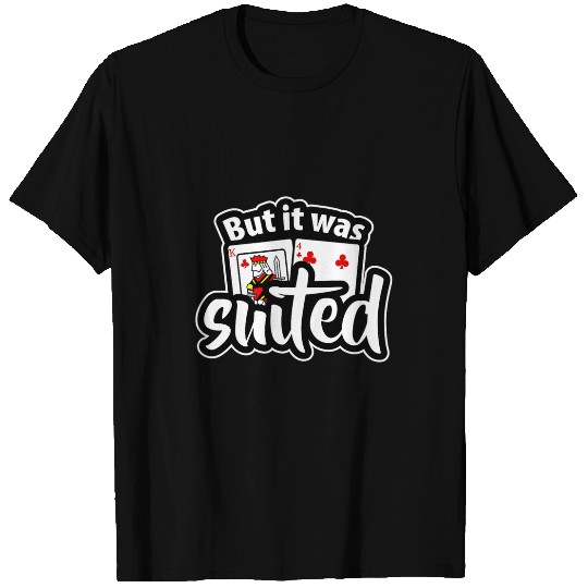 Pokers Player Gift Playing Card But It Was Suited T-Shirts