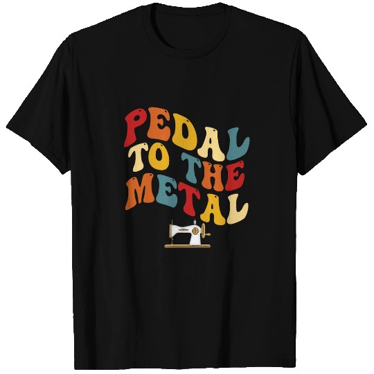 Pedal To The Metal Quilting Women Men Funny Sewing Machine T-Shirts