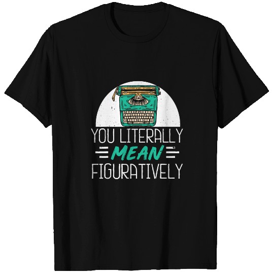 Published Author Book Writer You Literally Mean Figuratively T-Shirts