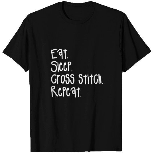 Eat Sleep Cross Stitch Repeat Crochet Quilting T-Shirts