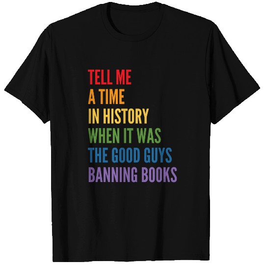 Tell Me A Time In History When It Was Good Guys Banning Book 1 T-Shirts
