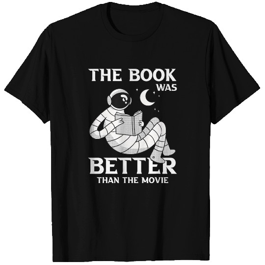The Book Was Better Than The Movie Motive for a Bookworm T-Shirts