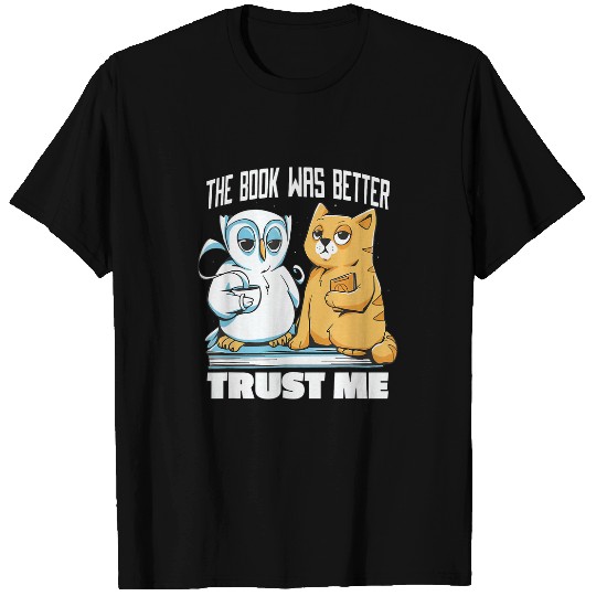 The book was better trust me Gift owl Cat T-Shirts