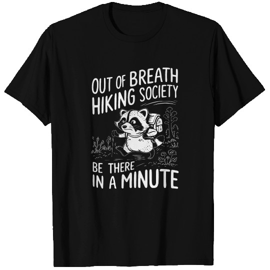 Out Of Breath Hiking Society Be There In A Minute Raccoon 1 T-Shirts