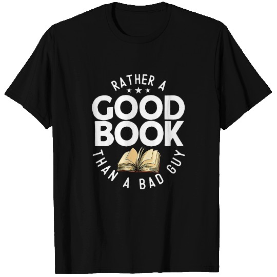 Rather A Good Book Than A Bad Guy Book Reading Bookworm T-Shirts