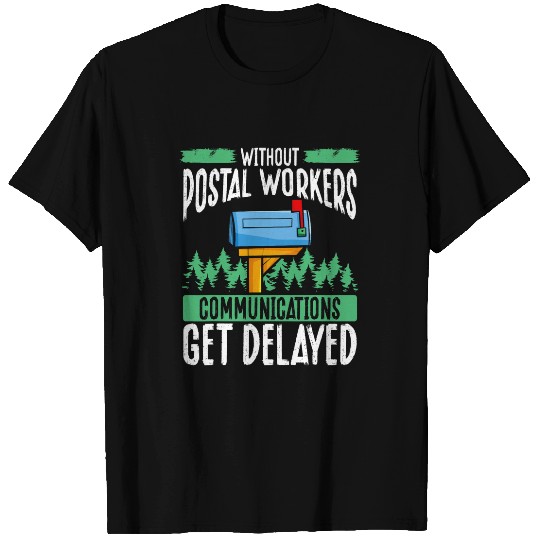 Without Postal Workers Communications Get Delayed Mailman 1 T-Shirts