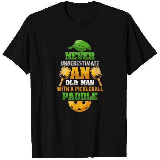 Mens Never Underestimate an Old Man with a Pickleball Paddle 29 T-Shirts