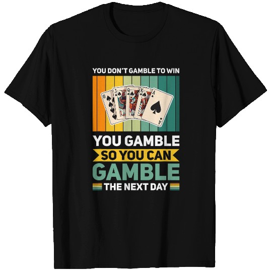 Play and Gamble to Win Pokers Ace Pokers player game night T-Shirts