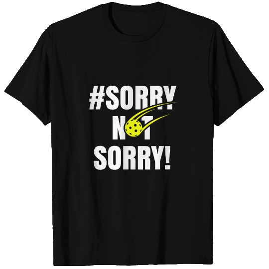 Sorry Not Sorry Pickleball Ladies Funny Pickleball layer T-Shirts