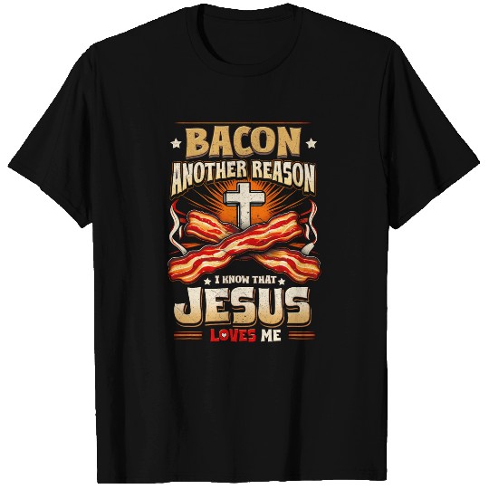 Bacon AnotherReason I Know Jesus Loves Me Bacon Jesus Love T-Shirts