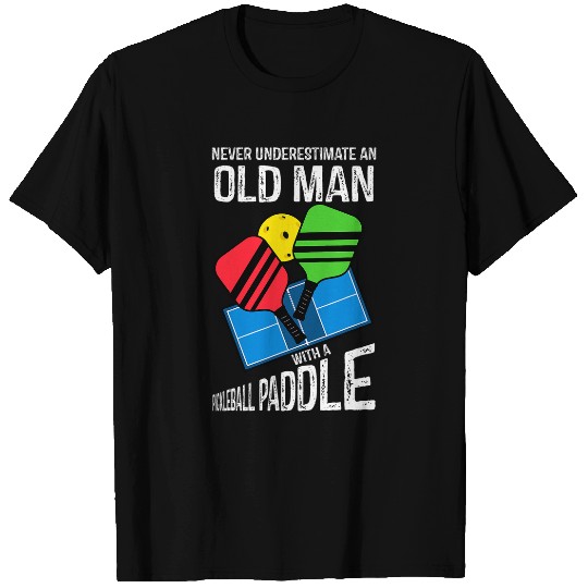 Never Underestimate An Old Man With A Pickleball Paddle 25 T-Shirts