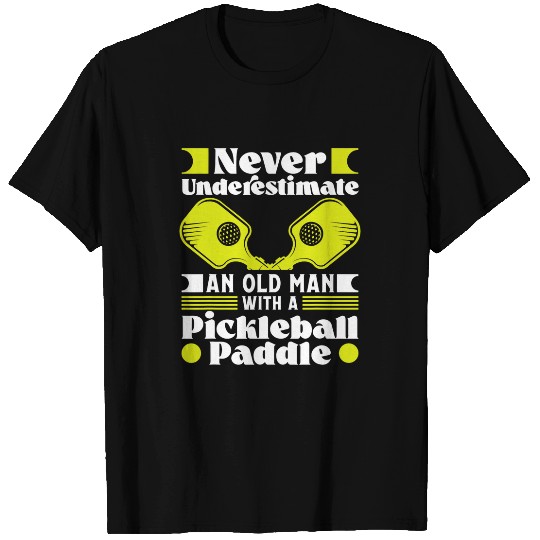 Mens Never underestimate an old Man with a Pickleball Paddle 32 T-Shirts