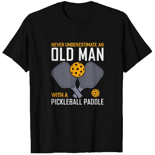 Never Underestimate An Old Man With A Pickleball Paddle 23 T-Shirts