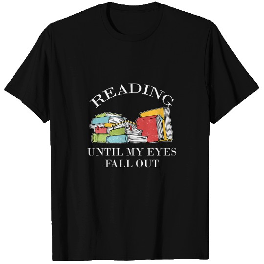 Reading until my eyes fall out Book Reader Library Assistant T-Shirts