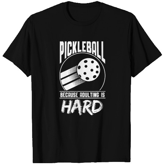 Pickleball because adulting is hard Pickleball funny T-Shirts