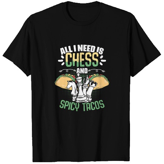 All I Need Is Funny Chess Board Game Humor For A Tacos Lover T-Shirts