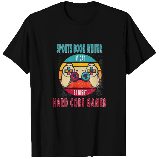Sports Book Writer By Day By Night Hard Core Gamer Gaming T-Shirts