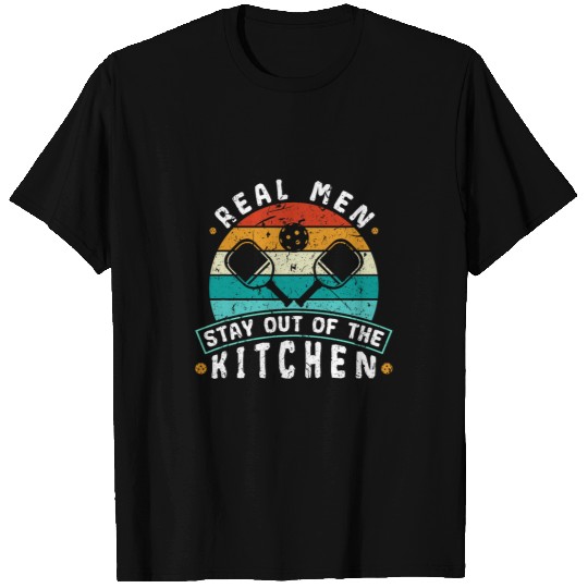 Real Men Stay Out Of The Kitchen Pickleball 6 T-Shirts