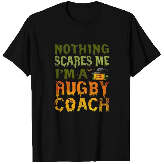 Nothing Scares Me Im A Rugby Coachs Halloween Costume T-Shirts