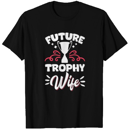 Future Trophy Wife T-Shirts