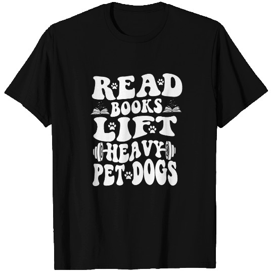 Read Books Lift Heavy Pet Dogs Funny Retro Gym Book Lover 3 T-Shirts